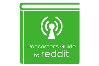 The Podcaster’s Guide to Reddit