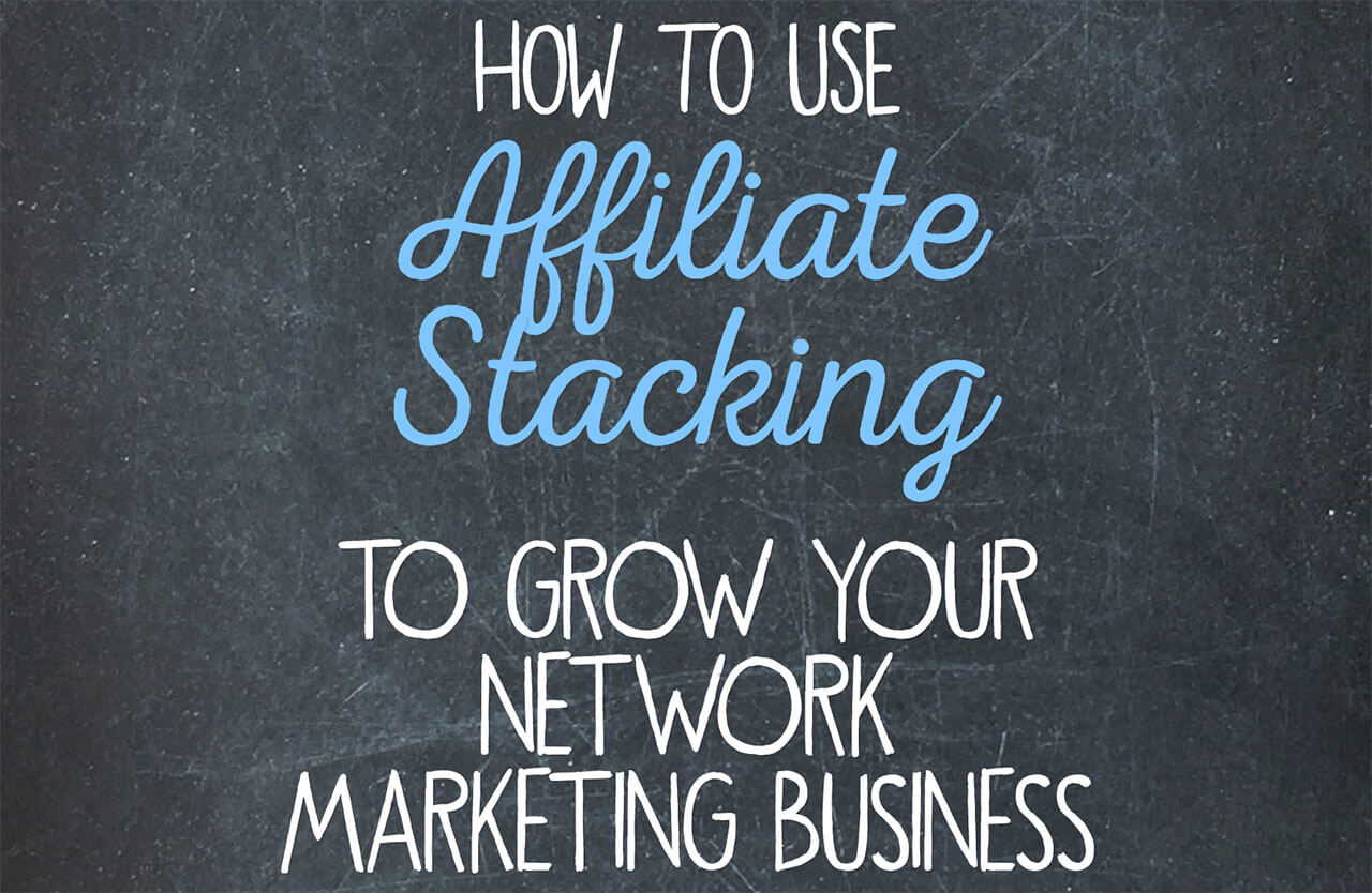How to use affiliate stacking to grow your network marketing business