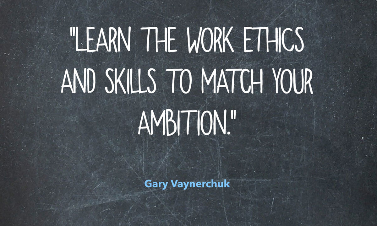 Gary Vaynerchuk quote about learning work ethics and skills
