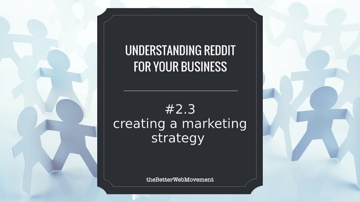 Creating An Efficient Reddit Marketing Strategy - The Better Web Movement