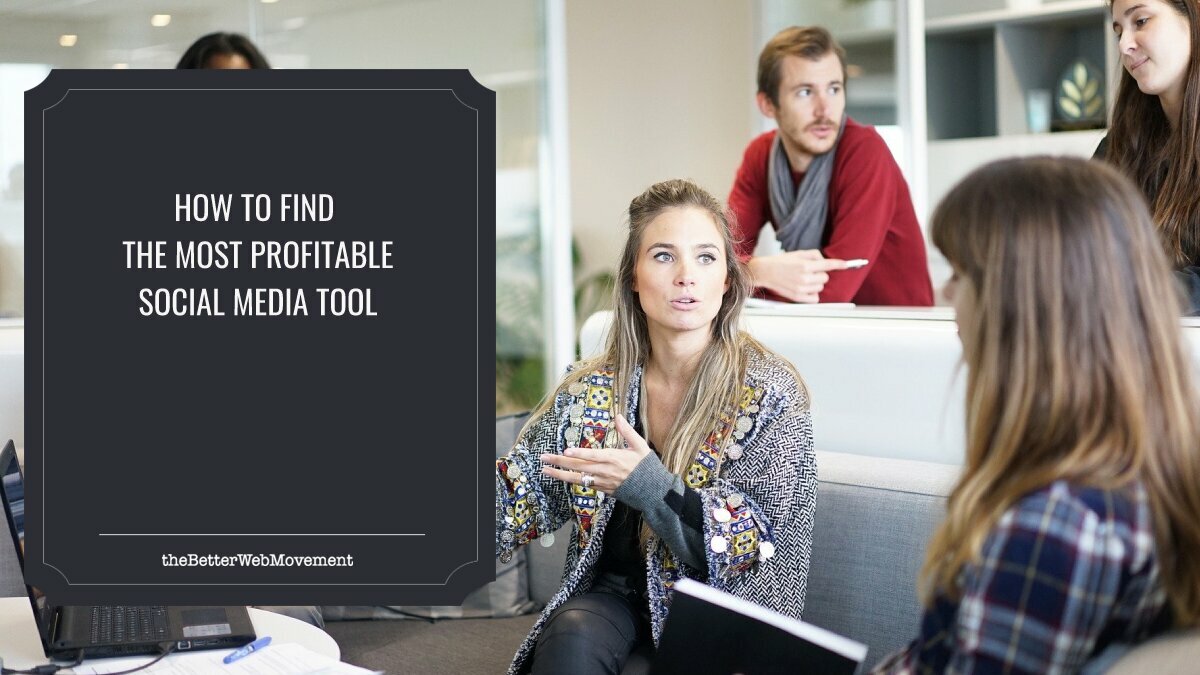 How To Find The Most Profitable Social Media Tool For Your Brand The Better Web Movement 2581