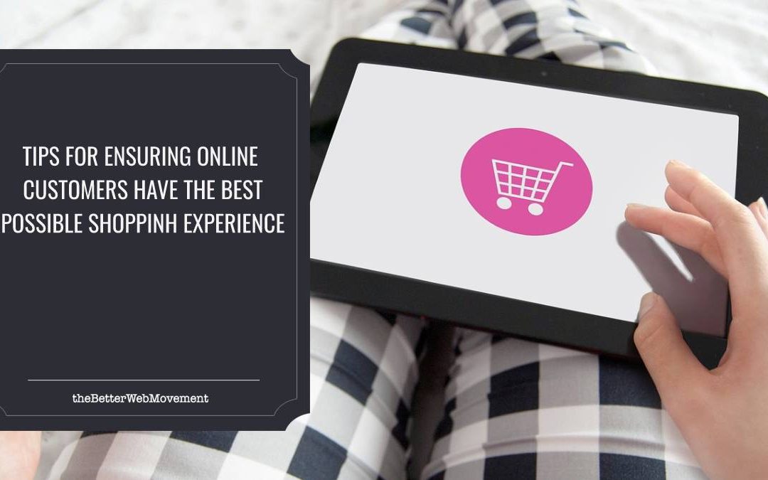 Six Tips for Ensuring Your Online Customers Have the Best Possible Shopping Experience