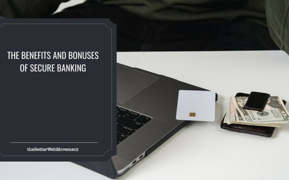 What Are the Benefits and Bonuses of Secure Banking?