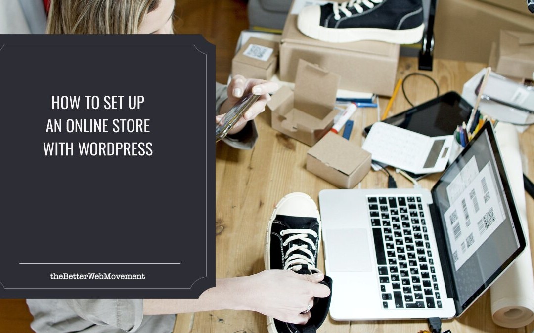 How to Quickly Set Up an Online Store with WordPress: A Complete Beginner’s Tutorial