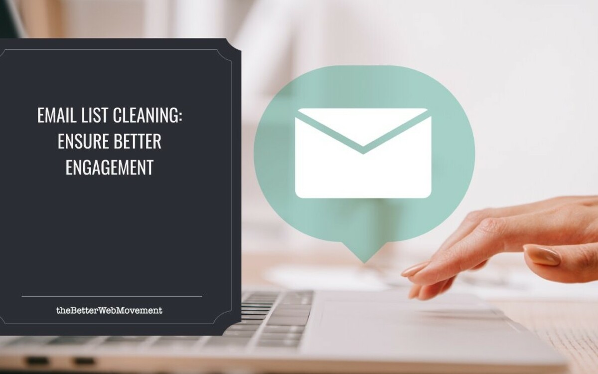 Email List Cleaning: 4 Tips To Ensure Better Engagement