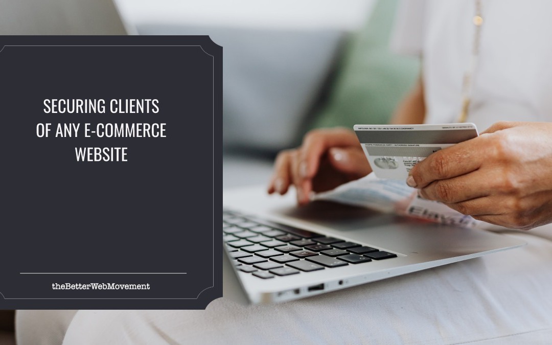Things To Consider While Securing Clients of Any E-Commerce Website