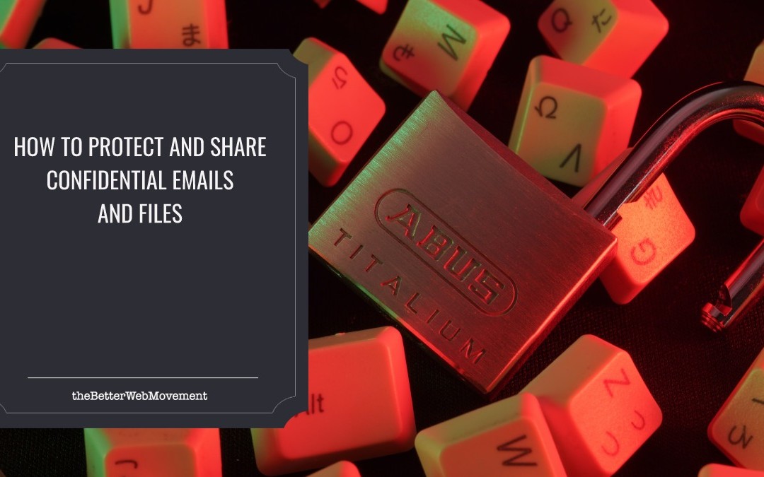 How To Easily Protect, and Share Confidential Files and Emails