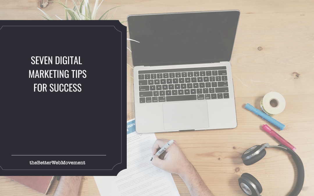 Seven Digital Marketing Tips for Success