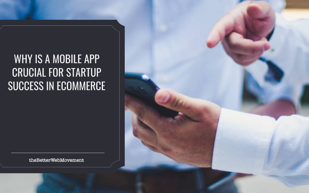 Why is a Mobile App Crucial for Startup Success in Ecommerce
