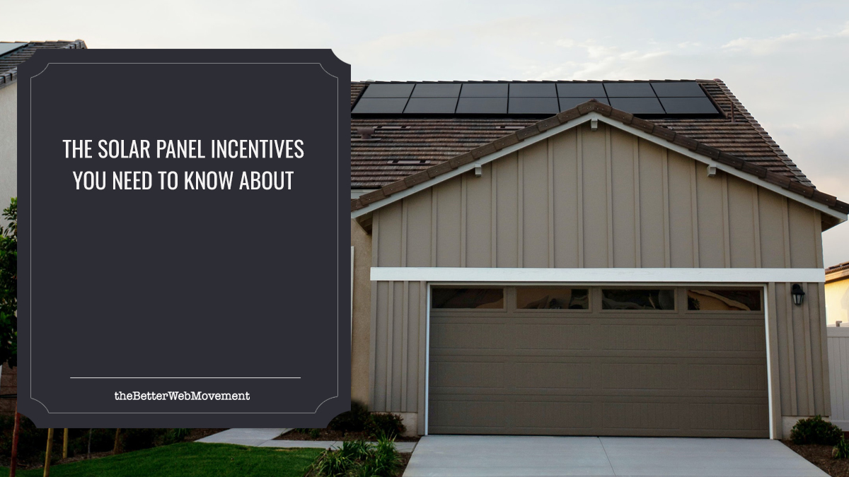 The Solar Panel Incentives You Need to Know About - The Better Web Movement