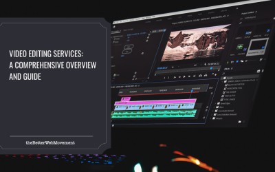 Video Editing Services: A Comprehensive Overview and Guide