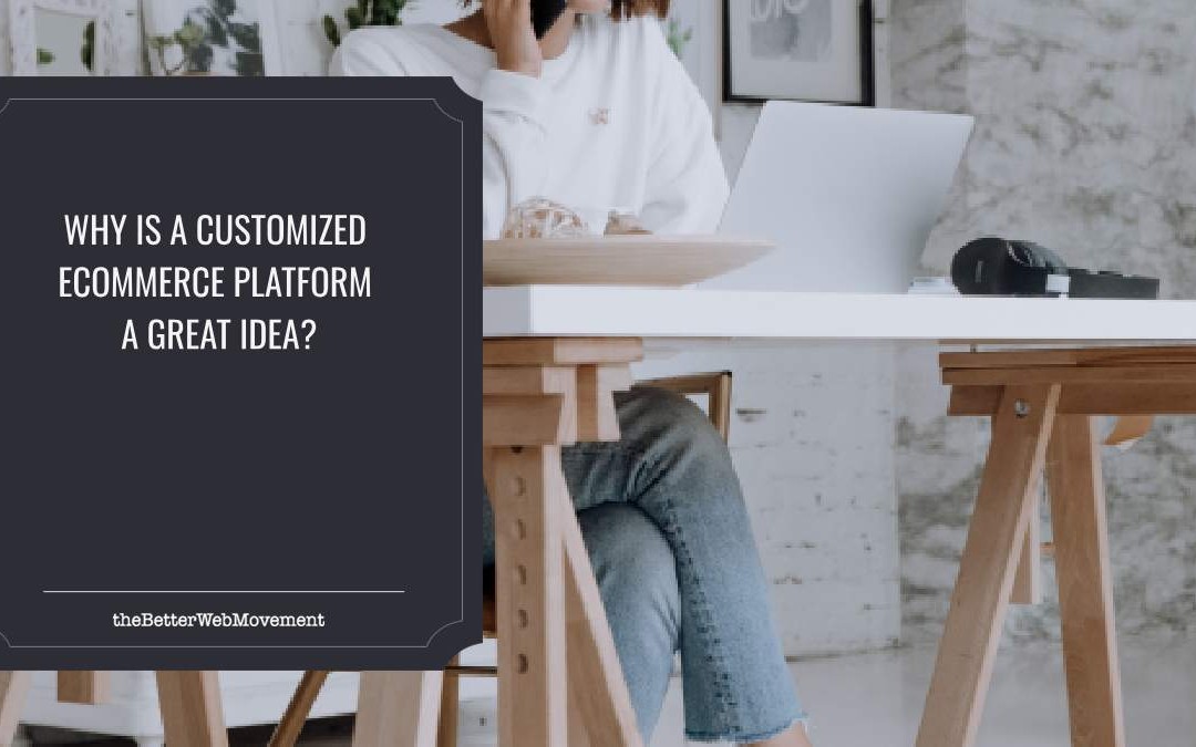Why is a Customized eCommerce Platform a Great Idea?