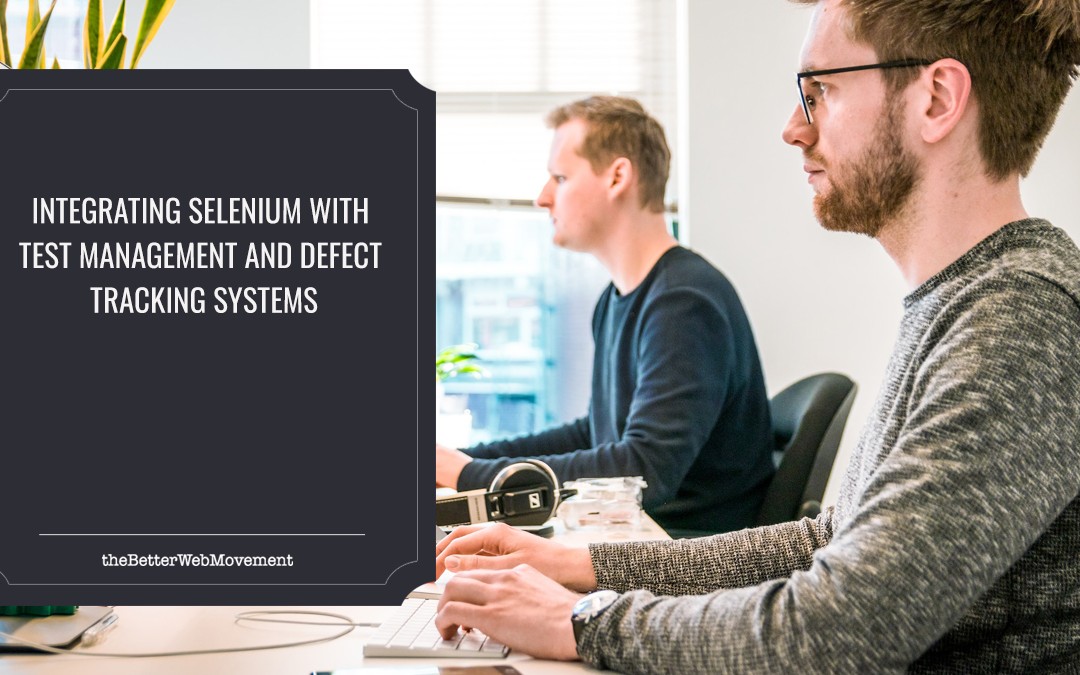 Integrating Selenium With Test Management And Defect Tracking Systems