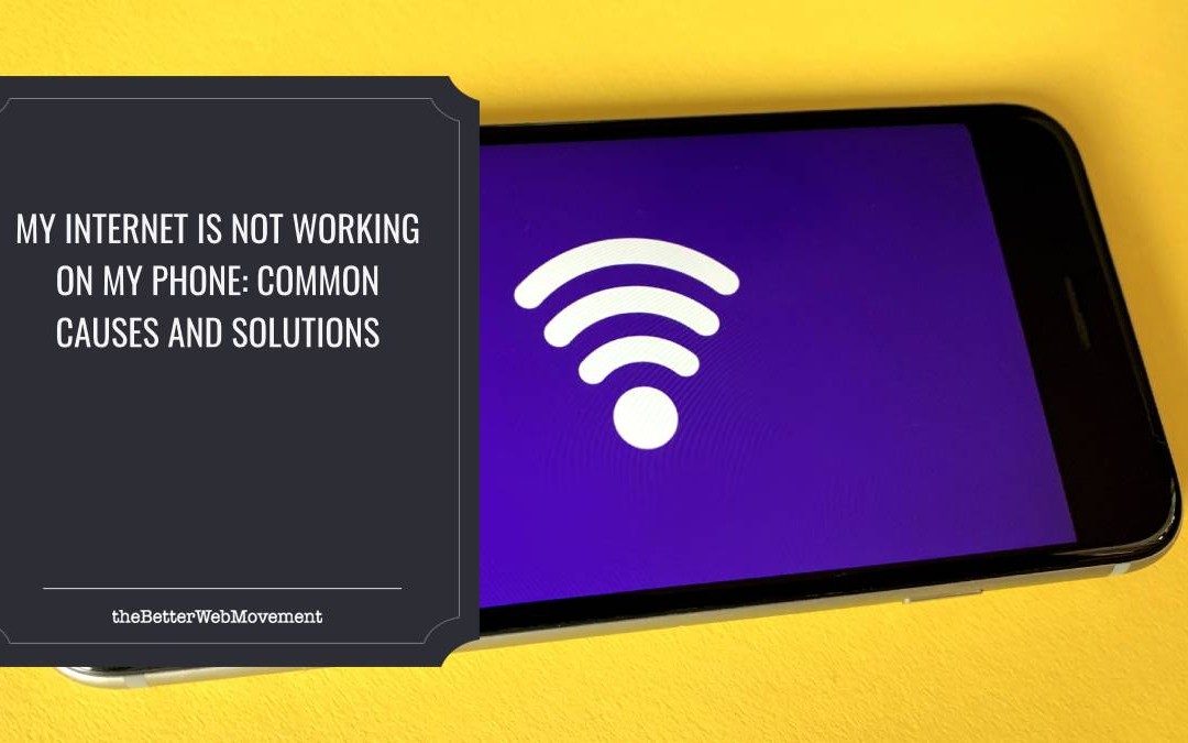 My Internet Is Not Working on My Phone: Common Causes and Solutions