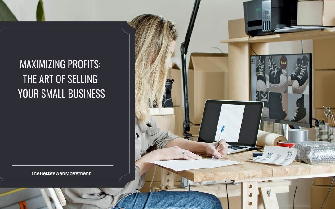 Maximizing Profits: The Art of Selling Your Small Business