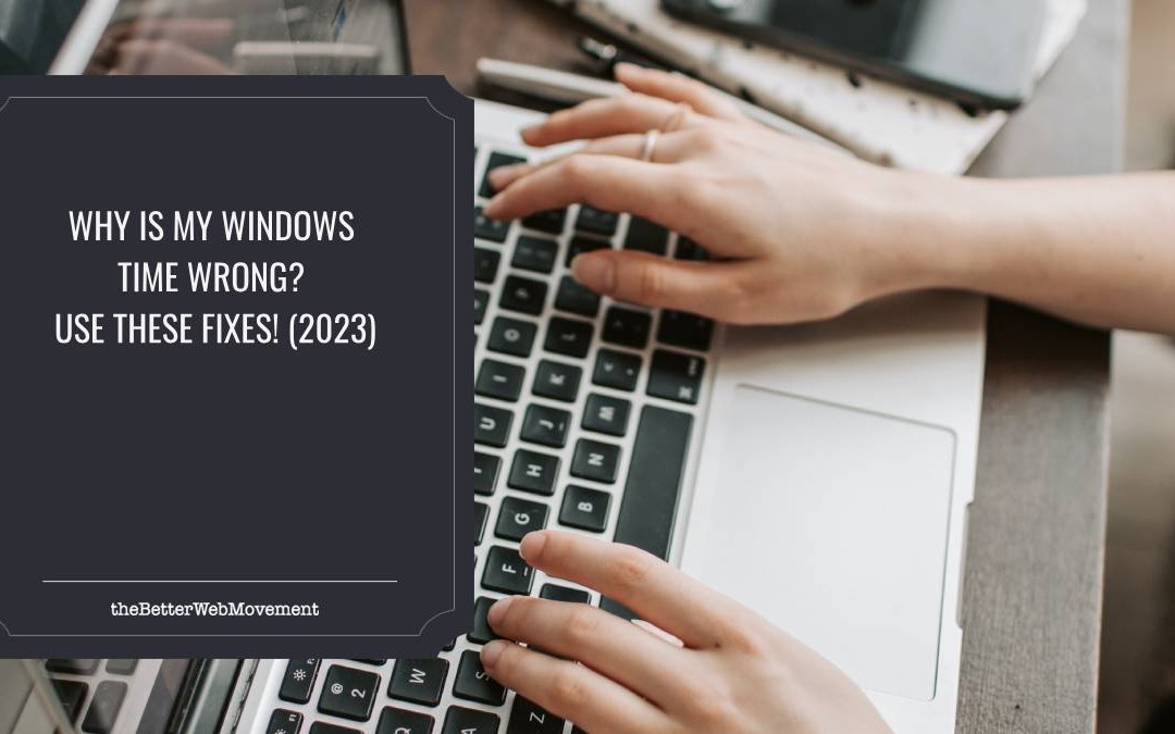 Why Is My Windows Time Wrong? Use These Fixes! (2023)