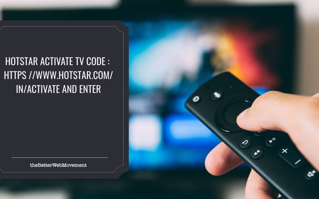Hotstar Activate TV Code : https //www.hotstar.com/in/activate and enter