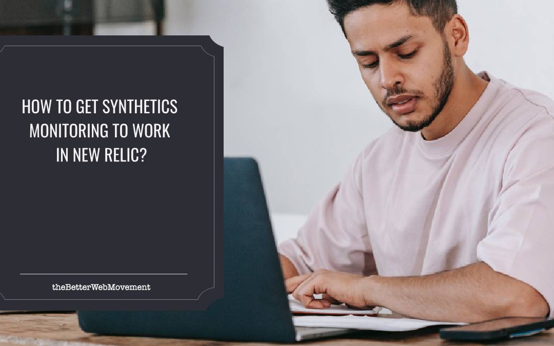 How to get Synthetics Monitoring to Work in New Relic?