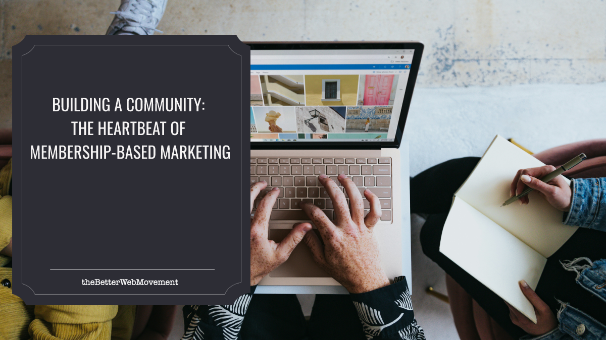 Building A Community: The Heartbeat Of Membership-Based Marketing