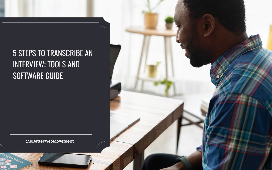 5 Steps to Transcribe an Interview: Tools and Software Guide