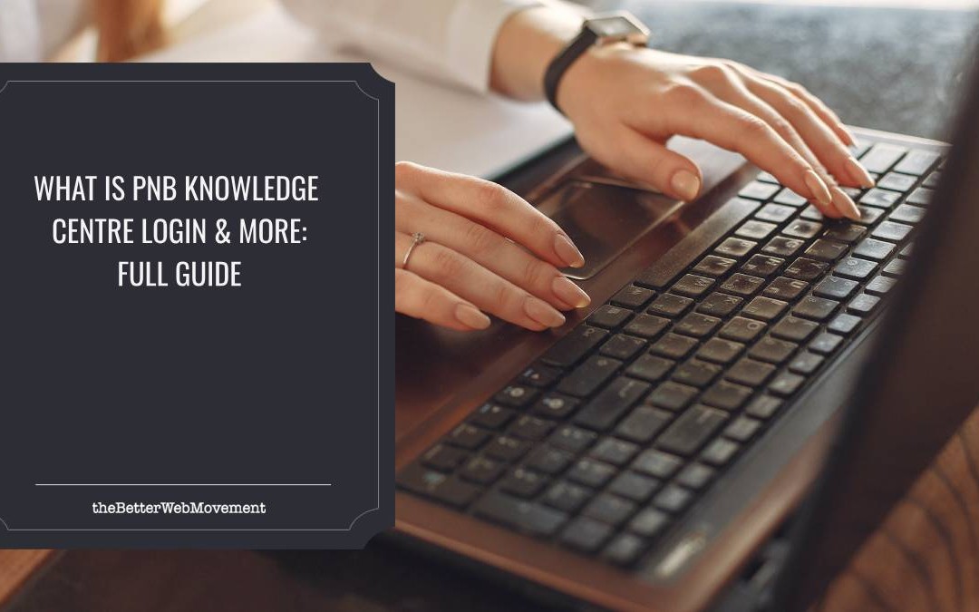 What is PNB Knowledge Centre Login & More: Full Guide