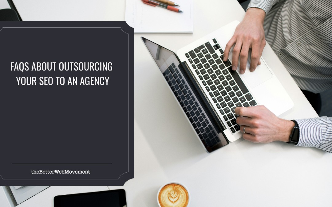 FAQs About Outsourcing Your SEO To An Agency