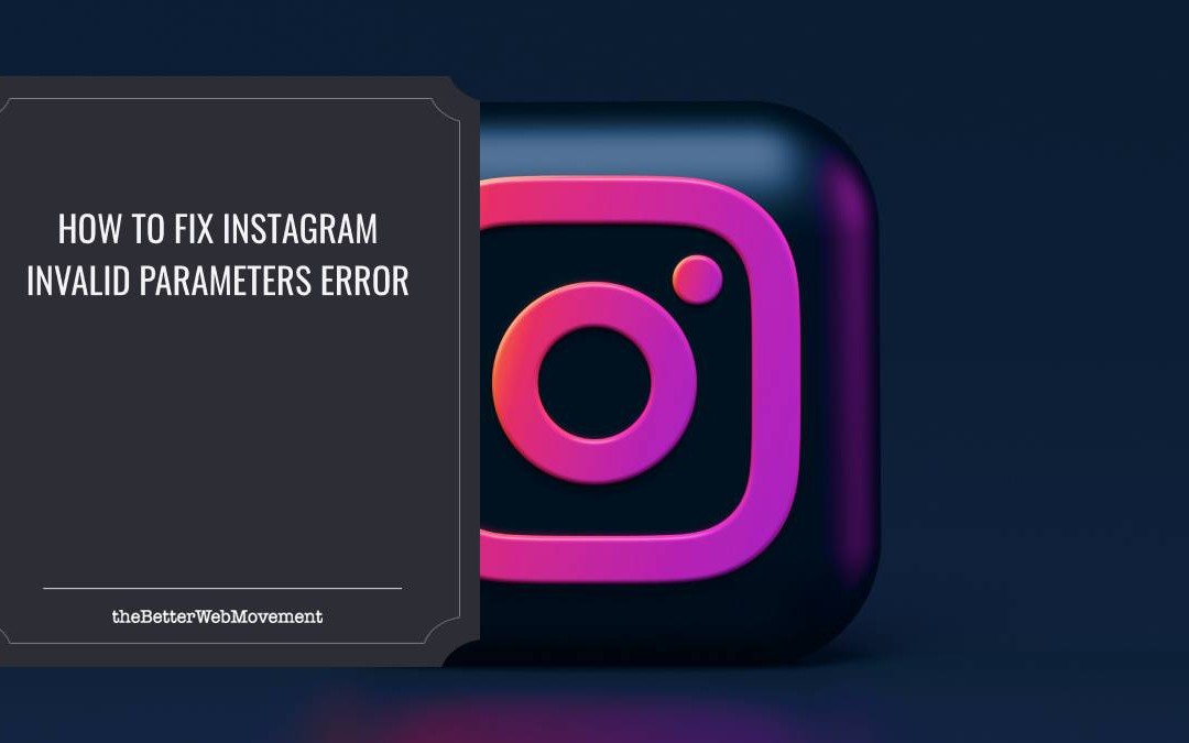 How To Fix Instagram Invalid Parameters Error