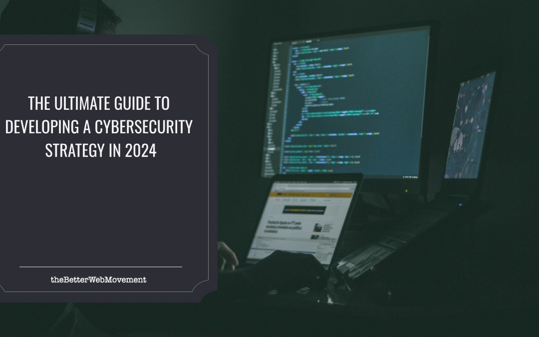 The Ultimate Guide to Developing a Cybersecurity Strategy in 2024