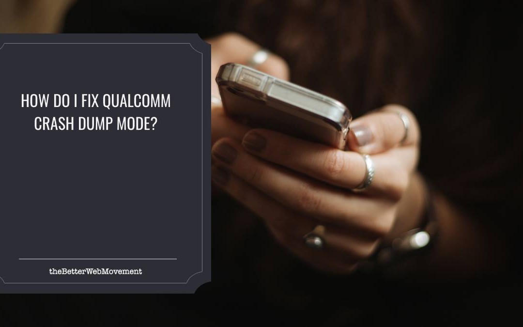 How do I fix Qualcomm crash dump mode?