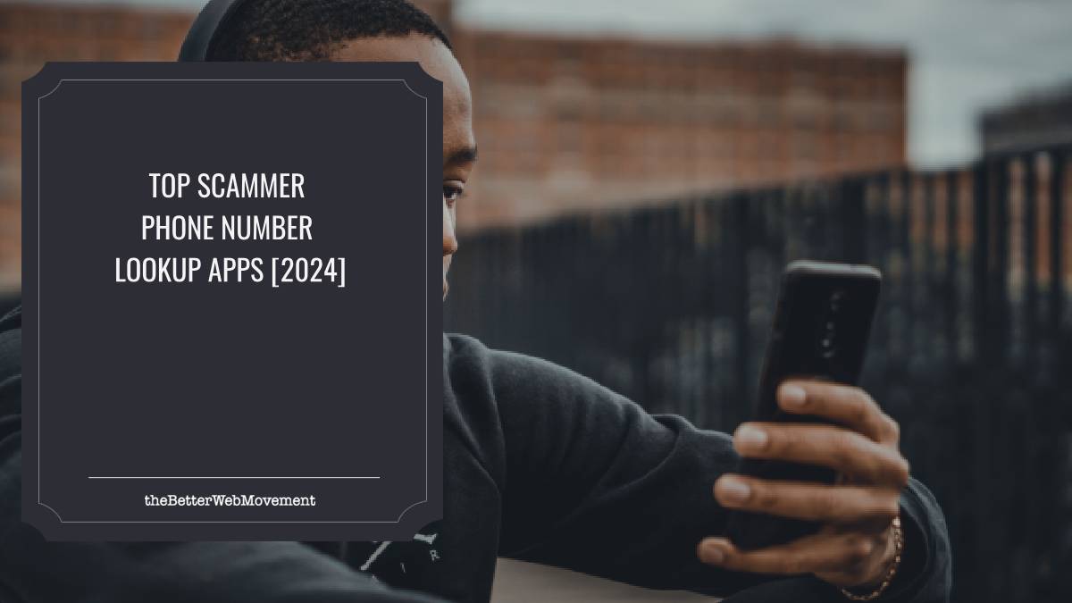 Top Scammer Phone Number Lookup Apps [2024] The Better Web Movement