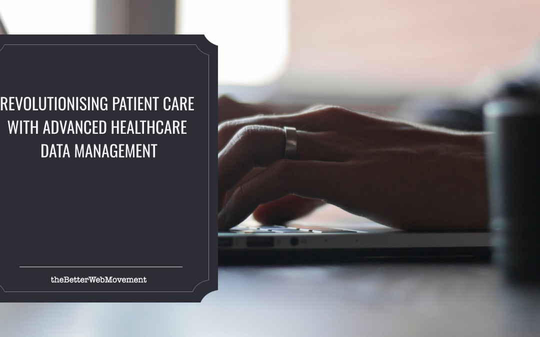 Revolutionising Patient Care with Advanced Healthcare Data Management