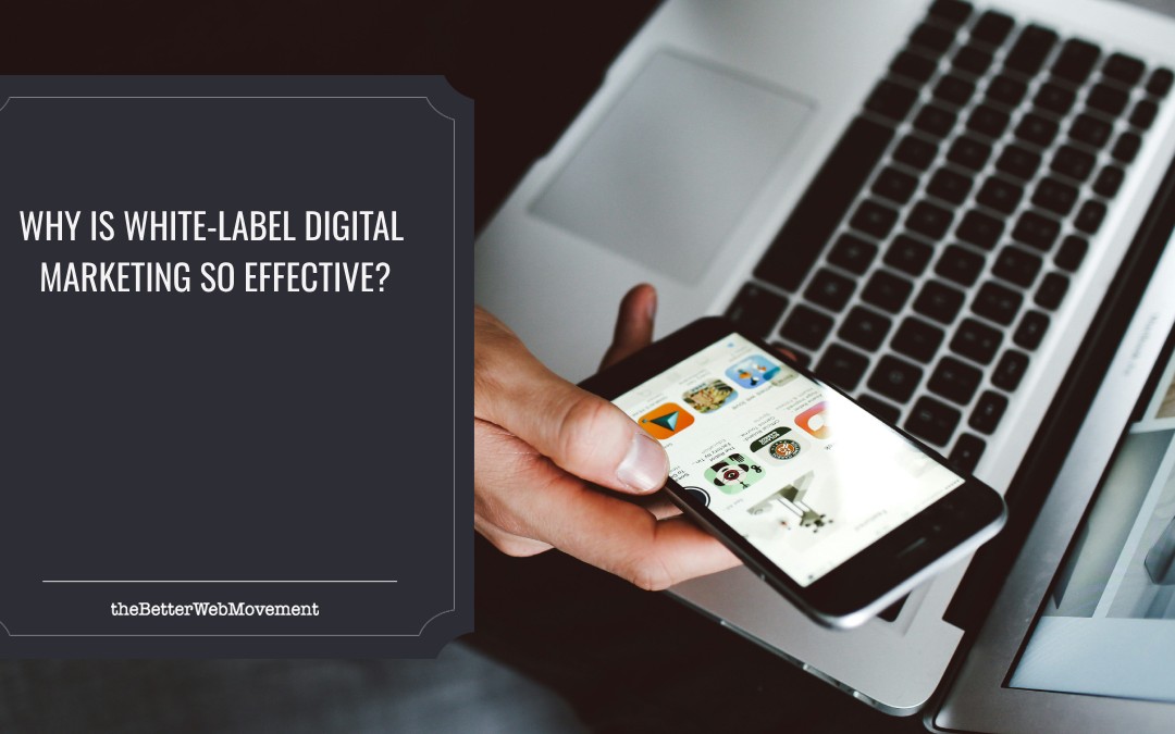 Why is White-label Digital Marketing So Effective?