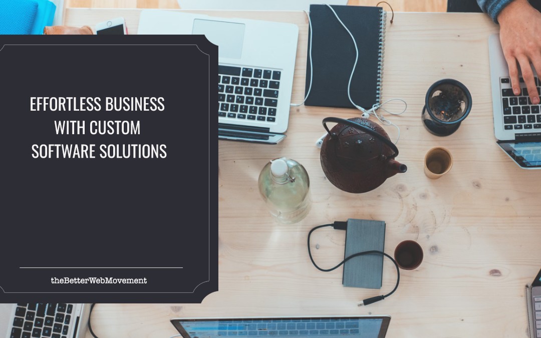 Effortless Business with Custom Software Solutions
