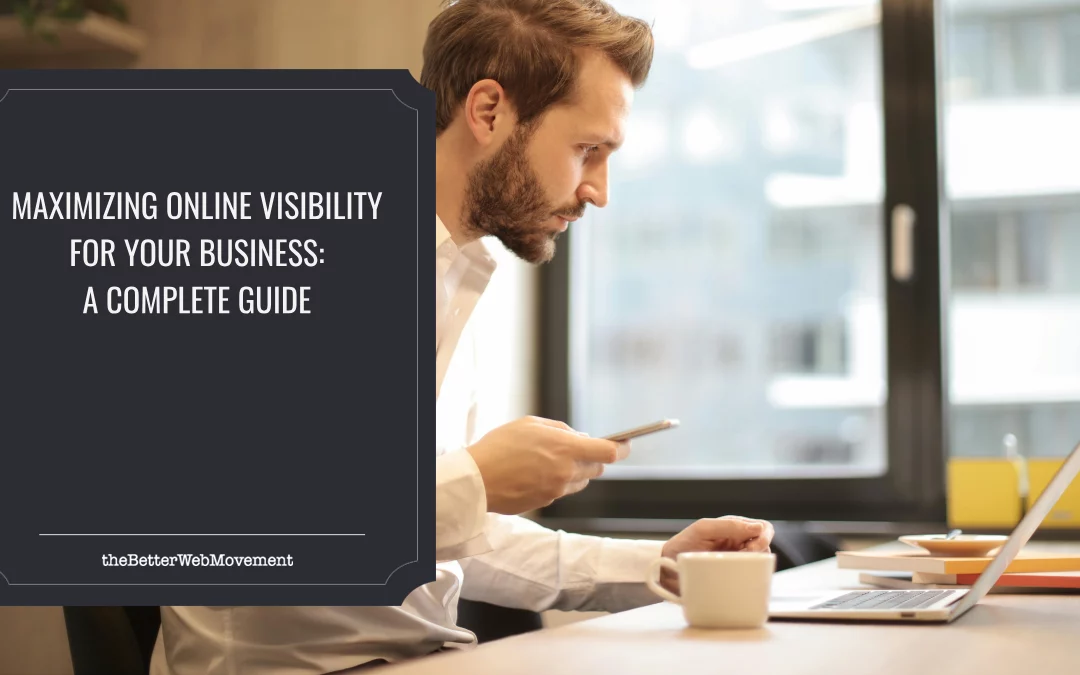 Maximizing Online Visibility for Your Business: A Complete Guide