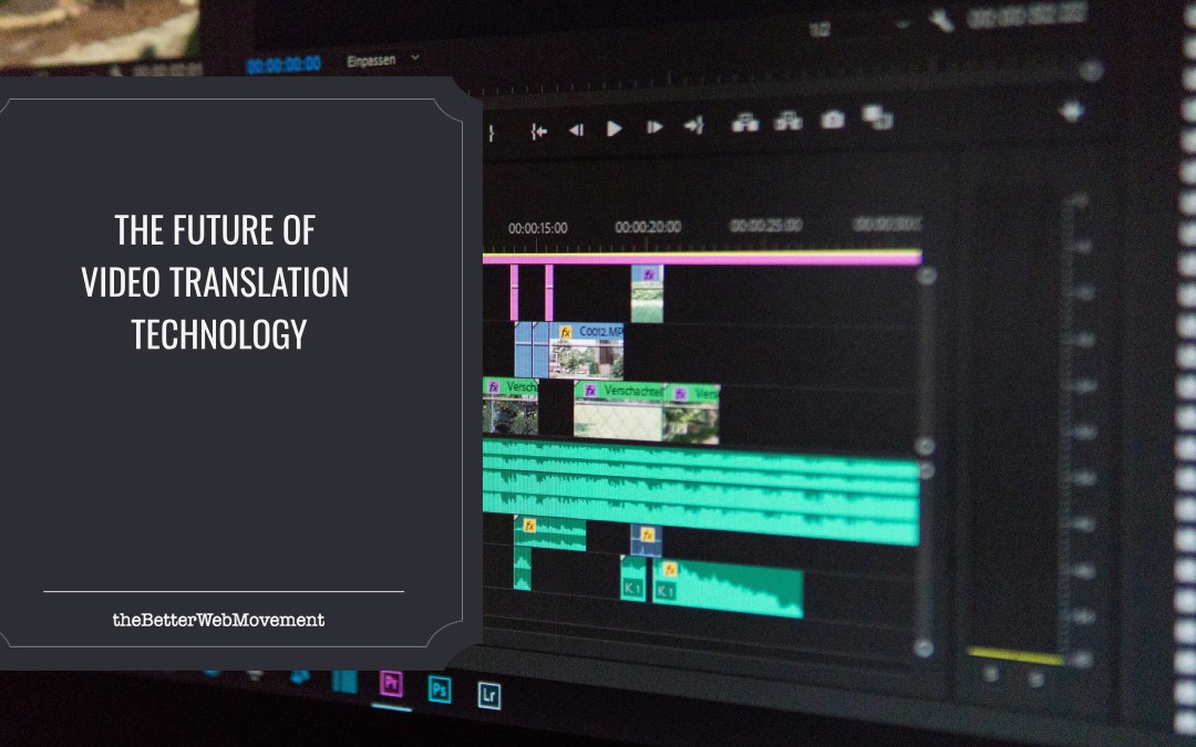 The Future of Video Translation Technology