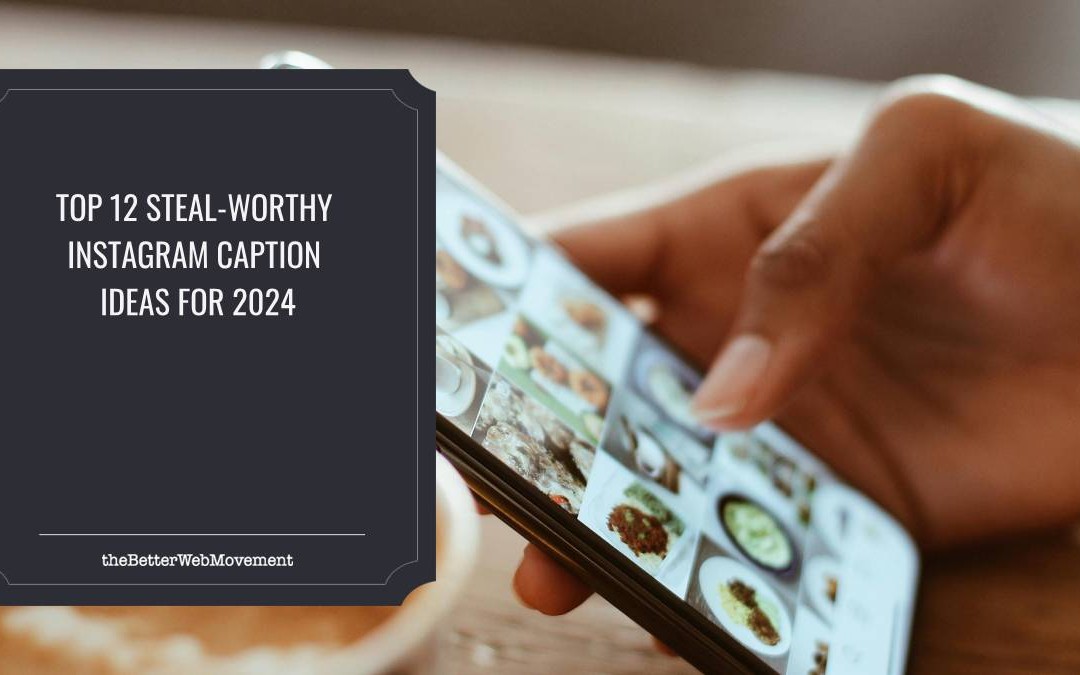 Top 12 Steal-Worthy Instagram Caption Ideas for 2024