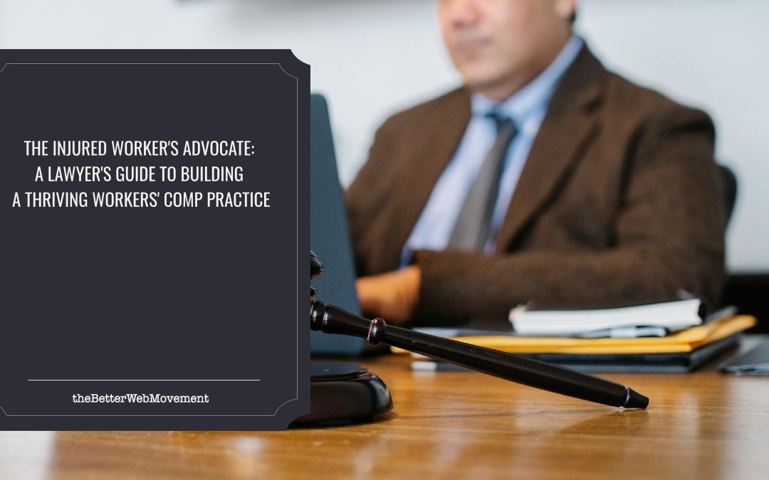 The Injured Worker’s Advocate: A Lawyer’s Guide to Building a Thriving Workers’ Comp Practice