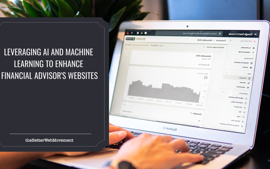 Leveraging AI and Machine Learning to Enhance Financial Advisor’s Websites