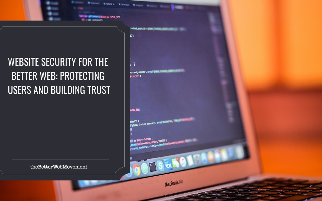 Website Security for the Better Web: Protecting Users and Building Trust