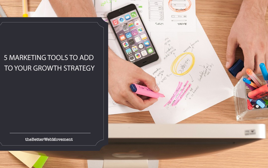 5 Marketing Tools to Add to Your Growth Strategy