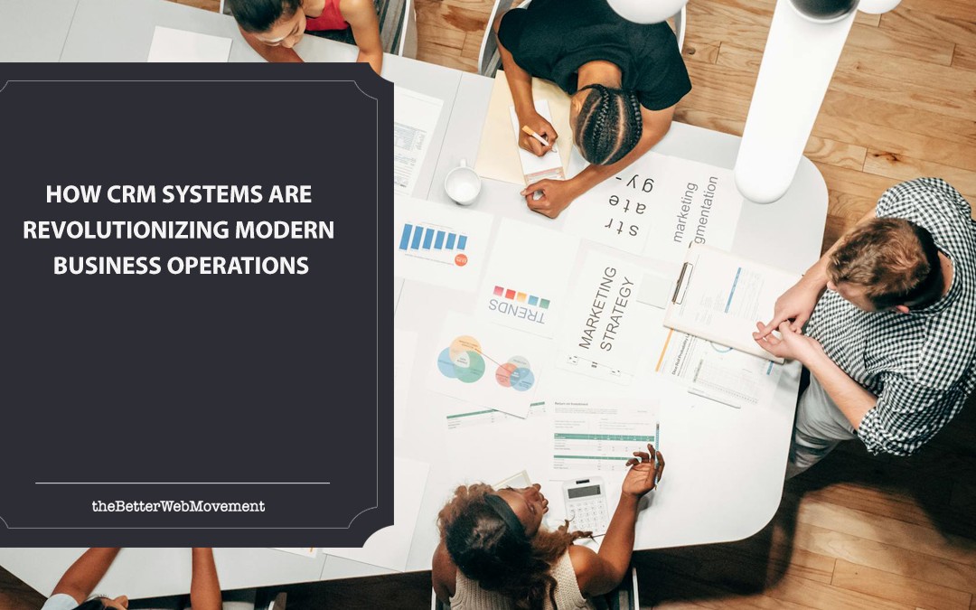 How CRM Systems Are Revolutionizing Modern Business Operations