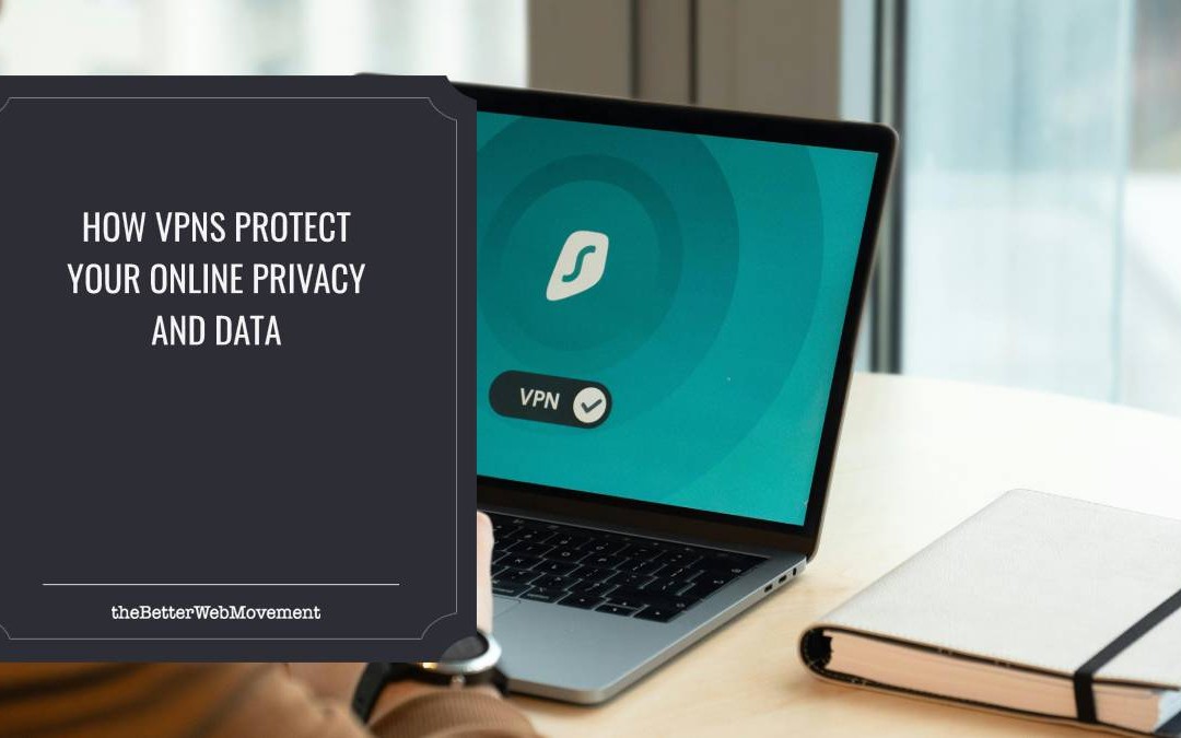 How VPNs Protect Your Online Privacy and Data