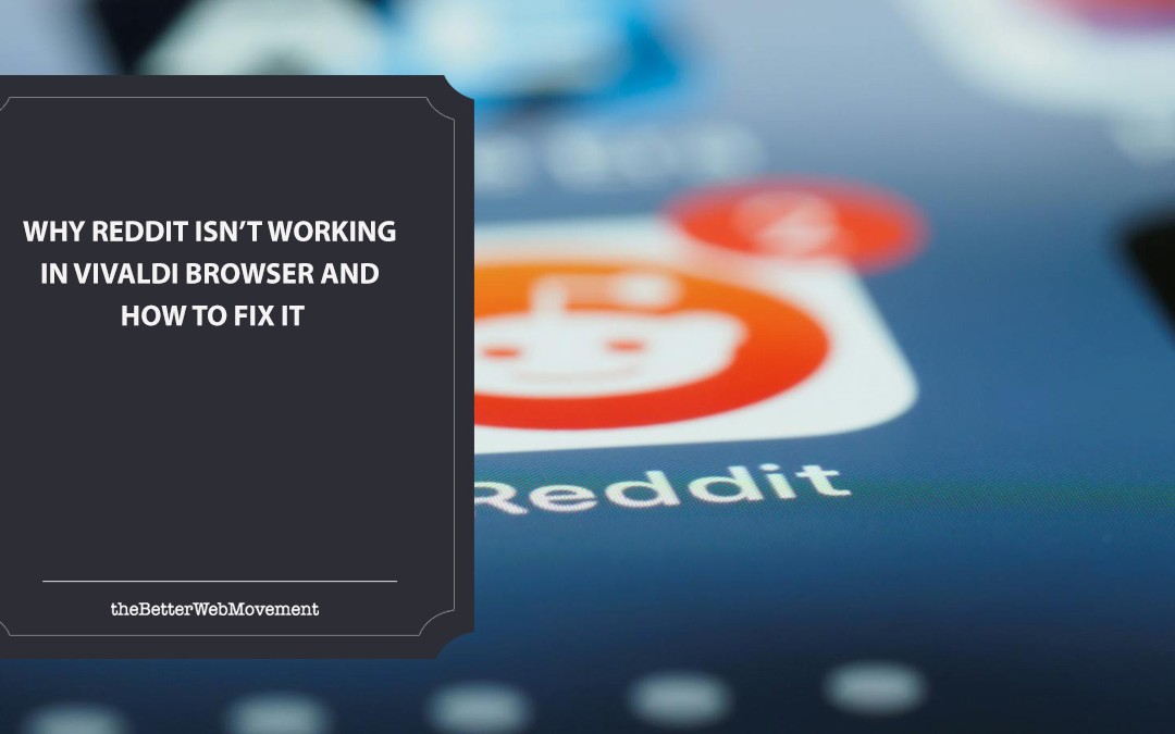 Why Reddit Isn’t Working in Vivaldi Browser and How to Fix It